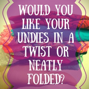 Would you like your undies in a twist or neatly folded?