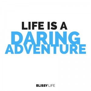 Life Is A Daring Adventure